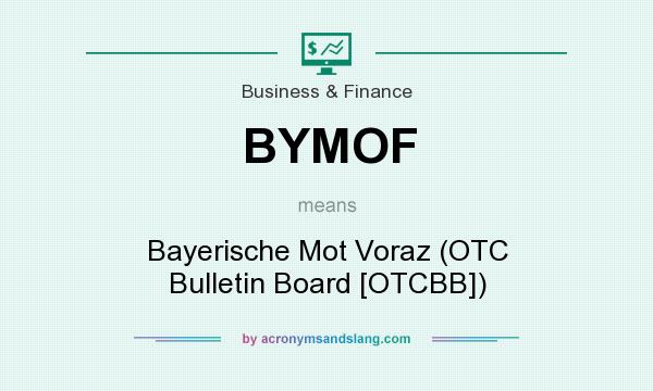 What does BYMOF mean? It stands for Bayerische Mot Voraz (OTC Bulletin Board [OTCBB])
