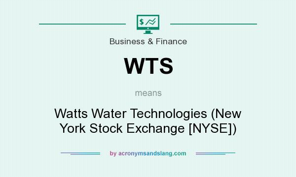 What does WTS mean? It stands for Watts Water Technologies (New York Stock Exchange [NYSE])