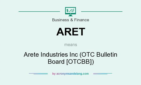 What does ARET mean? It stands for Arete Industries Inc (OTC Bulletin Board [OTCBB])