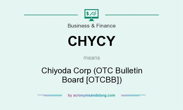 What does CHYCY mean? It stands for Chiyoda Corp (OTC Bulletin Board [OTCBB])