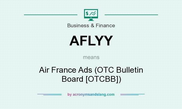 What does AFLYY mean? It stands for Air France Ads (OTC Bulletin Board [OTCBB])