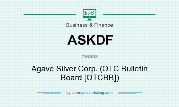 What does ASKDF mean? It stands for Agave Silver Corp. (OTC Bulletin Board [OTCBB])