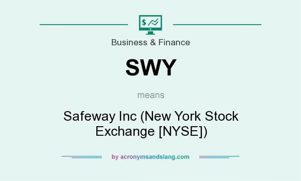 What does SWY mean? It stands for Safeway Inc (New York Stock Exchange [NYSE])
