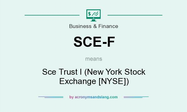 What does SCE-F mean? It stands for Sce Trust I (New York Stock Exchange [NYSE])
