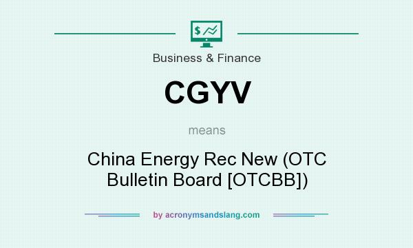 What does CGYV mean? It stands for China Energy Rec New (OTC Bulletin Board [OTCBB])
