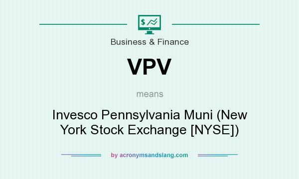 What does VPV mean? It stands for Invesco Pennsylvania Muni (New York Stock Exchange [NYSE])