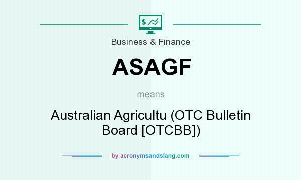 What does ASAGF mean? It stands for Australian Agricultu (OTC Bulletin Board [OTCBB])