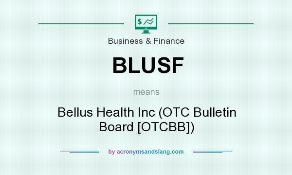 What does BLUSF mean? It stands for Bellus Health Inc (OTC Bulletin Board [OTCBB])