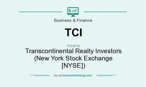 What does TCI mean? It stands for Transcontinental Realty Investors (New York Stock Exchange [NYSE])