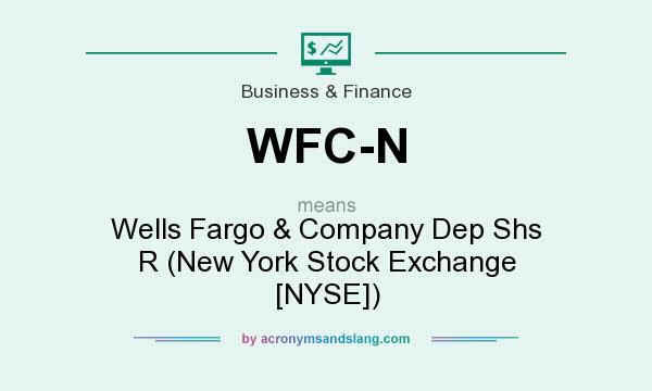 What does WFC-N mean? It stands for Wells Fargo & Company Dep Shs R (New York Stock Exchange [NYSE])