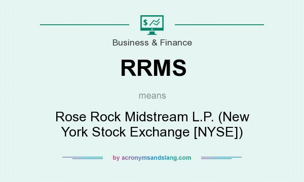 What does RRMS mean? It stands for Rose Rock Midstream L.P. (New York Stock Exchange [NYSE])