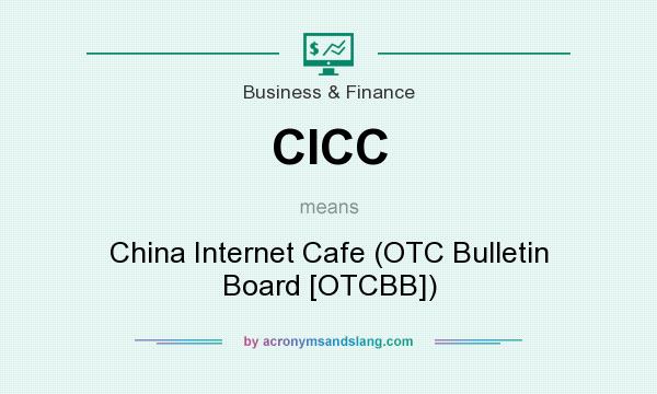 What does CICC mean? It stands for China Internet Cafe (OTC Bulletin Board [OTCBB])