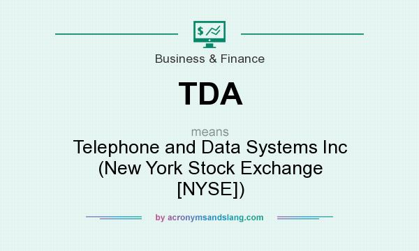 What does TDA mean? It stands for Telephone and Data Systems Inc (New York Stock Exchange [NYSE])