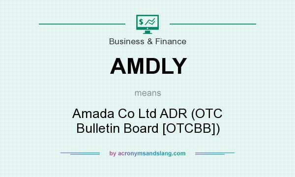 What does AMDLY mean? It stands for Amada Co Ltd ADR (OTC Bulletin Board [OTCBB])