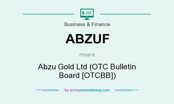 What does ABZUF mean? It stands for Abzu Gold Ltd (OTC Bulletin Board [OTCBB])