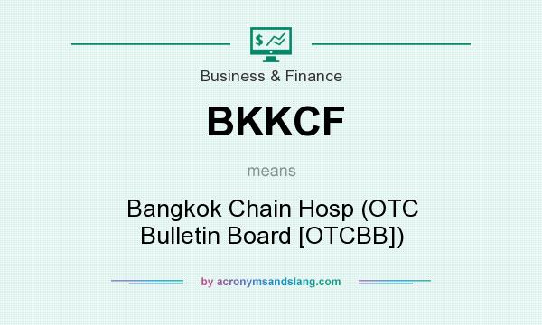 What does BKKCF mean? It stands for Bangkok Chain Hosp (OTC Bulletin Board [OTCBB])