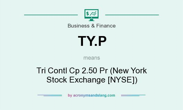 What does TY.P mean? It stands for Tri Contl Cp 2.50 Pr (New York Stock Exchange [NYSE])