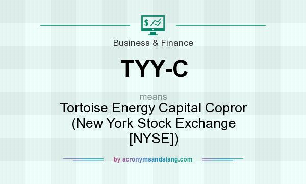 What does TYY-C mean? It stands for Tortoise Energy Capital Copror (New York Stock Exchange [NYSE])
