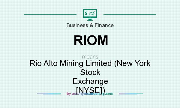What does RIOM mean? It stands for Rio Alto Mining Limited (New York Stock Exchange [NYSE])