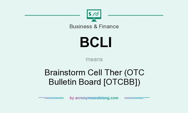 What does BCLI mean? It stands for Brainstorm Cell Ther (OTC Bulletin Board [OTCBB])