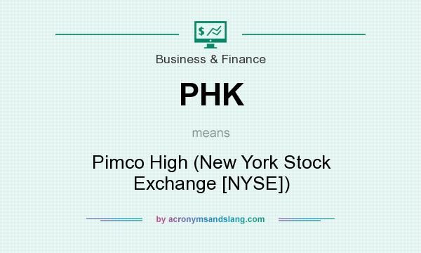 What does PHK mean? It stands for Pimco High (New York Stock Exchange [NYSE])