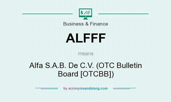 What does ALFFF mean? It stands for Alfa S.A.B. De C.V. (OTC Bulletin Board [OTCBB])
