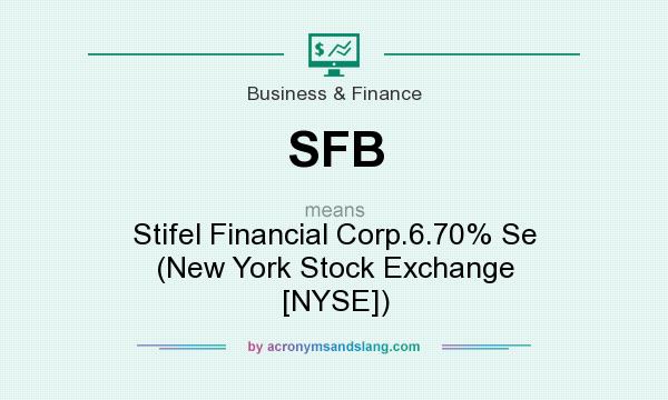 What does SFB mean? It stands for Stifel Financial Corp.6.70% Se (New York Stock Exchange [NYSE])