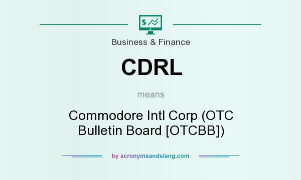 What does CDRL mean? It stands for Commodore Intl Corp (OTC Bulletin Board [OTCBB])
