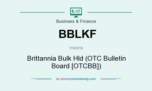 What does BBLKF mean? It stands for Brittannia Bulk Hld (OTC Bulletin Board [OTCBB])
