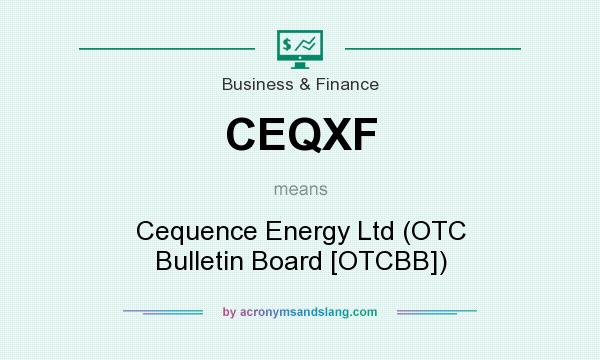 What does CEQXF mean? It stands for Cequence Energy Ltd (OTC Bulletin Board [OTCBB])