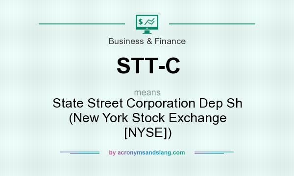 What does STT-C mean? It stands for State Street Corporation Dep Sh (New York Stock Exchange [NYSE])