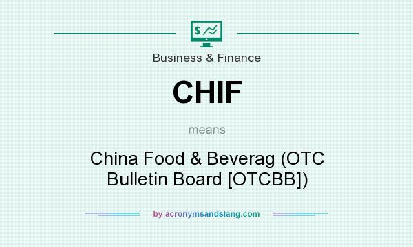 What does CHIF mean? It stands for China Food & Beverag (OTC Bulletin Board [OTCBB])
