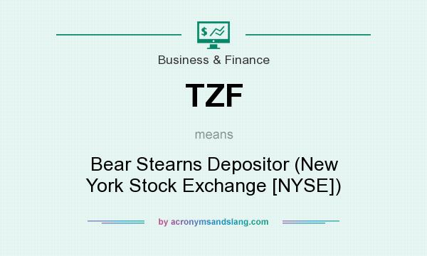 What does TZF mean? It stands for Bear Stearns Depositor (New York Stock Exchange [NYSE])