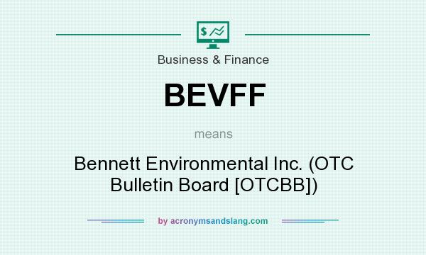 What does BEVFF mean? It stands for Bennett Environmental Inc. (OTC Bulletin Board [OTCBB])