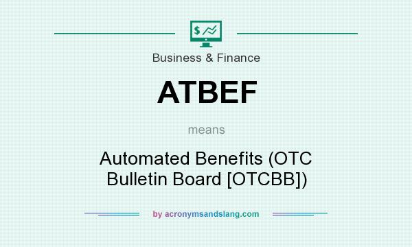 What does ATBEF mean? It stands for Automated Benefits (OTC Bulletin Board [OTCBB])