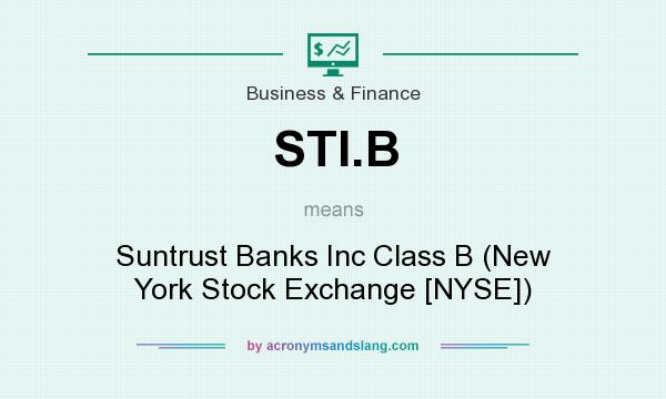 What does STI.B mean? It stands for Suntrust Banks Inc Class B (New York Stock Exchange [NYSE])