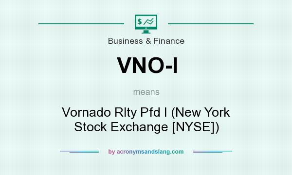 What does VNO-I mean? It stands for Vornado Rlty Pfd I (New York Stock Exchange [NYSE])