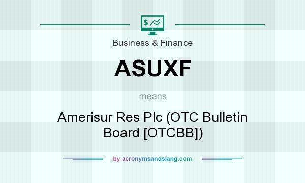 What does ASUXF mean? It stands for Amerisur Res Plc (OTC Bulletin Board [OTCBB])