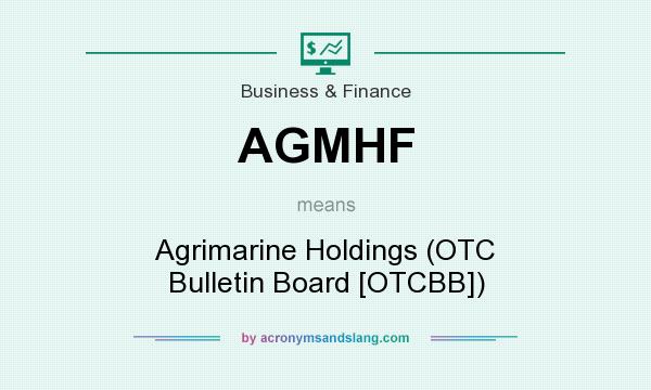 What does AGMHF mean? It stands for Agrimarine Holdings (OTC Bulletin Board [OTCBB])