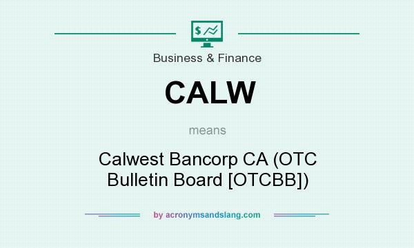 What does CALW mean? It stands for Calwest Bancorp CA (OTC Bulletin Board [OTCBB])