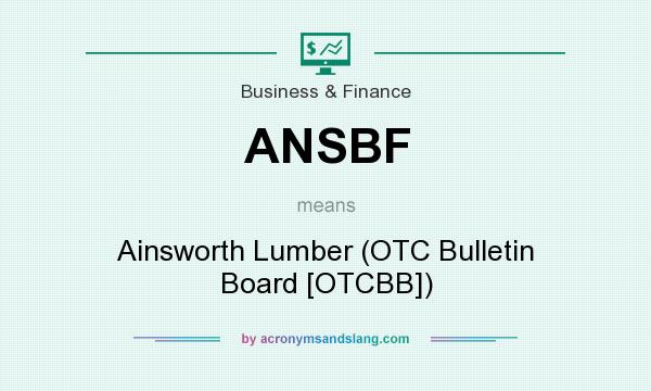 What does ANSBF mean? It stands for Ainsworth Lumber (OTC Bulletin Board [OTCBB])