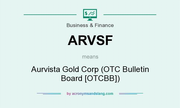 What does ARVSF mean? It stands for Aurvista Gold Corp (OTC Bulletin Board [OTCBB])