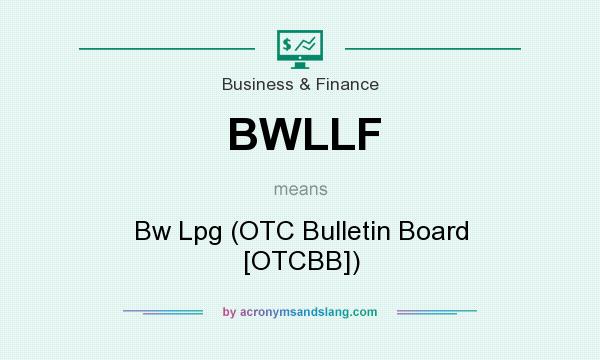 What does BWLLF mean? It stands for Bw Lpg (OTC Bulletin Board [OTCBB])