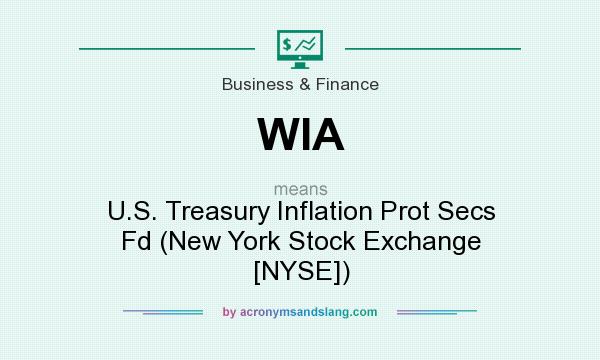 What does WIA mean? It stands for U.S. Treasury Inflation Prot Secs Fd (New York Stock Exchange [NYSE])