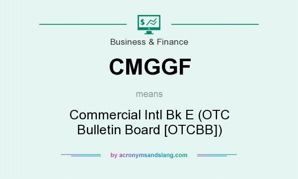 What does CMGGF mean? It stands for Commercial Intl Bk E (OTC Bulletin Board [OTCBB])