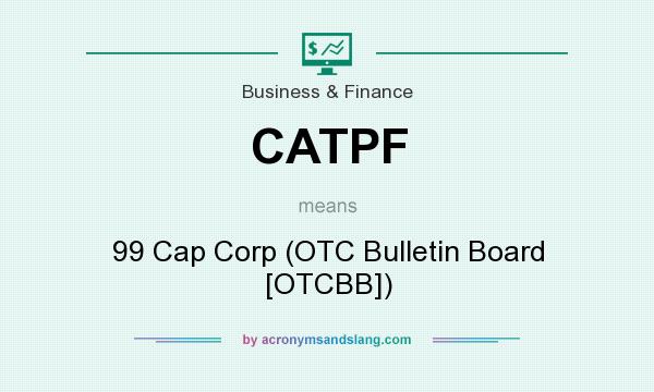 What does CATPF mean? It stands for 99 Cap Corp (OTC Bulletin Board [OTCBB])
