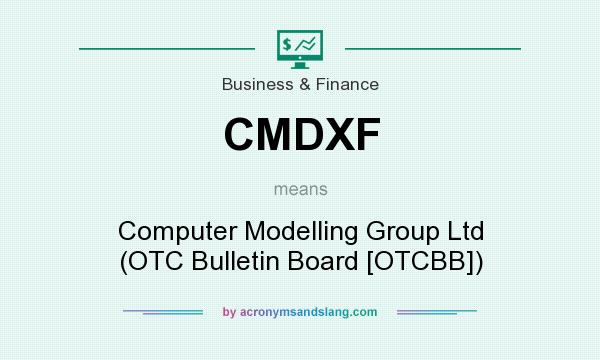 What does CMDXF mean? It stands for Computer Modelling Group Ltd (OTC Bulletin Board [OTCBB])