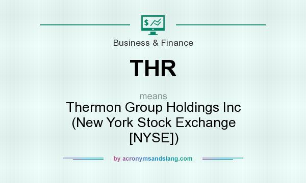 What does THR mean? It stands for Thermon Group Holdings Inc (New York Stock Exchange [NYSE])