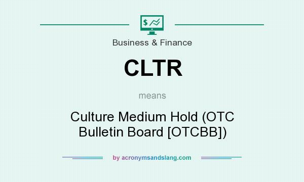 What does CLTR mean? It stands for Culture Medium Hold (OTC Bulletin Board [OTCBB])