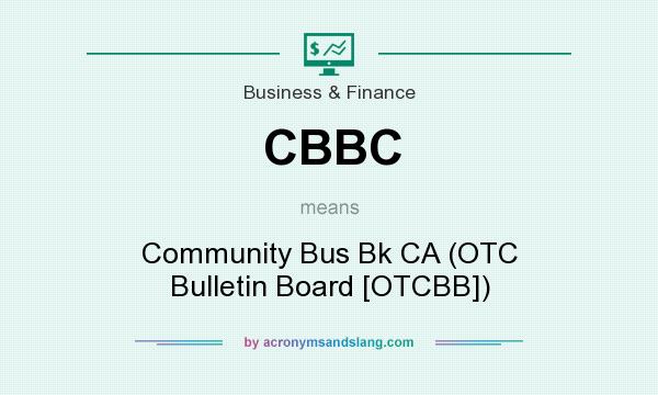What does CBBC mean? It stands for Community Bus Bk CA (OTC Bulletin Board [OTCBB])